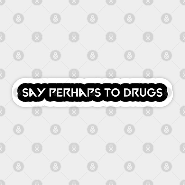 Say perhaps to drugs camiseta Sticker by Kimpoel meligi